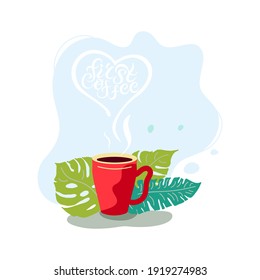 Mug with tropical leaves. First coffee handwritten lettering. Flat style design. Vector illustration.