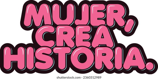 Mujer, crea historia - Woman creating history. A vector illustration highlighting how women create history.