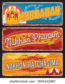 Mukdahan, Nakhon Phanom and Nakhon Ratchasima Thailand provinces tin signs. Thailand territory vintage travel sticker with country symbols, grunge plate with landmarks and province flag symbols