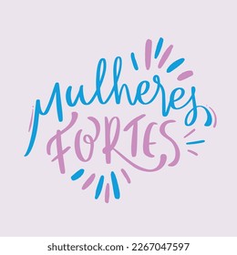 Mulheres fortes. Strong women in brazilian portuguese. Modern hand Lettering. vector.