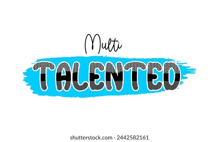MULTI TALENTED, t shirt design, motivational typography t shirt design, inspirational quotes t-shirt design