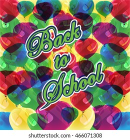 Multicolored balloons. Back to school. Lettering composition with multicolored balloons.