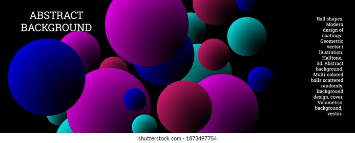 Multi-colored balls scattered randomly. background design, cover. Volumetric background, vector.