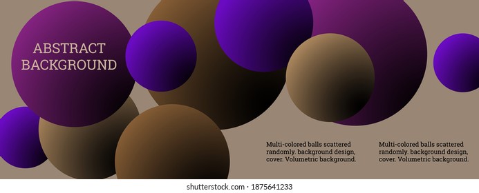 Multi-colored balls scattered randomly. background design, cover. Volumetric background, vector.