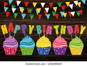 Multicolored cupcakes with letters and words happy birthday. Greeting card or invitation. Vector on wooden background. Free space for text or advertising.