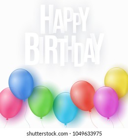 Multicolored festive balloons on a white background. Happy Birthday. Greeting card. Paper 3d inscription. Chaotic white letters. Vector illustration. EPS 10