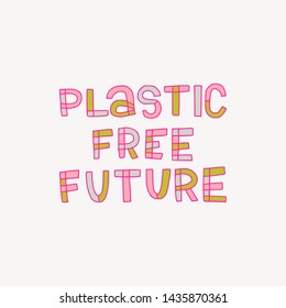 Multicolored lettering phrase Plastic Free Future. Ecology calling hand drawn with outlined letters and painted in multiple colours. Eco friendly freehand inscription in typographic style. Vector