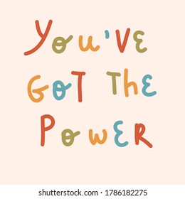 Multicolored letters on a pink background. Quote "You've got the power". Vector hand drawn illustration.