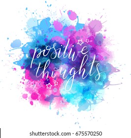 Multicolored splash watercolor blot with handwritten modern calligraphy text "Positive thoughts".