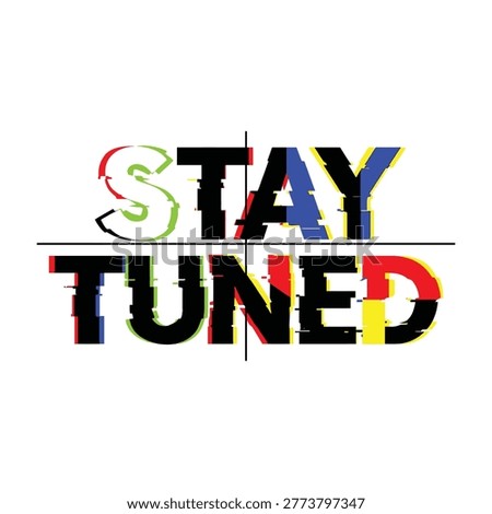 Multicolored stay tuned message on white background, colorful text, announcement, notification, alert