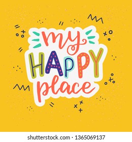 Multicolour hand drawn lettering text My Happy Place with white outline on orange background. Typographic message from sunny summer. Positive handwritten inscription with doodle elements. Vector