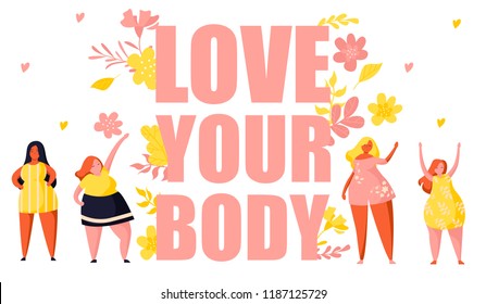 Multiracial women of different height and same figure type and plus size. Female cartoon characters. Big text love your body. Flowers and plants. Flat trendy illustration.