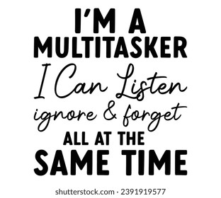 i’m a multitasker i can listen ignore  forget all at the same time Svg,Coaster,lettering,Mom Easter,Mama Bunny,Funny svg,Idgaf ish,Humor,Women's Funny  