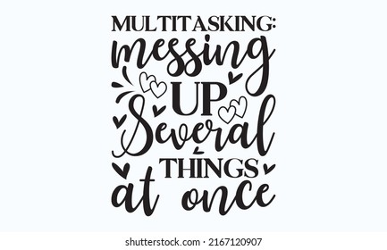 Multitasking messing up several things at once - Hand lettering sarcastic quote isolated on white background. Vector typography for funny design, posters, cards, templates, buttons 