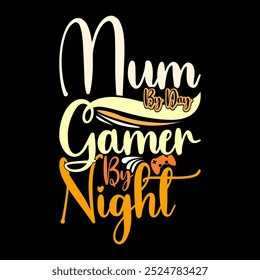 Mum By Day Gamer By Night Lettering Tee, Funny Mum By Day For Gamer Design Ideas, Video Game Controller Illustration Clothing