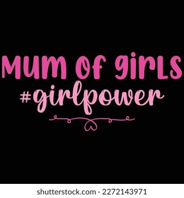 Mum of girls girl power, Mother's day shirt print template,  typography design for mom mommy mama daughter grandma girl women aunt mom life child best mom adorable shirt