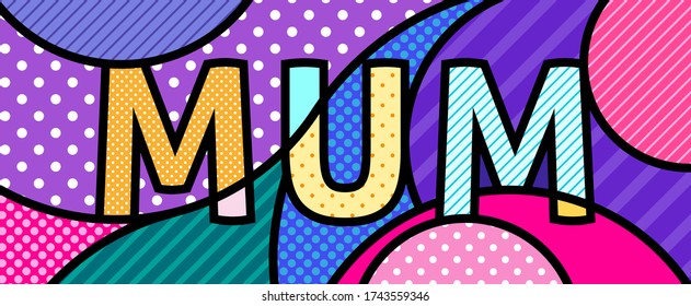 MUM text, single word modern pop art illustration for your design. Mother Written typographical composition for mother day print, online, banner, flyer. 