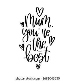 Mum you are the best vector design with hearts   and calligraphy phrase. Mothers day greeting card with words of love and appreciation for female parent.