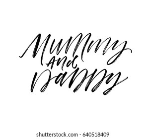 Mummy and Daddy card. Ink illustration. Modern brush calligraphy. Isolated on white background.