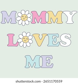 Mummy love me slogan with flowers happy face cute graphics for toddler and baby girls graphics on light green background,For textiles, cotton fabric, covers, wallpaper, printing, cards, scrapbooking.