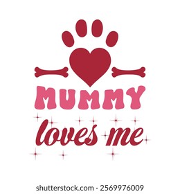 Mummy Loves Me,  Dog Valentine T-shirt Design Vector, Valentine's day clipart, Valentine With my pet Design 

