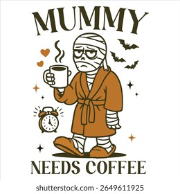 Mummy Needs Coffee - Trending Spooky Halloween T-shirt Vector, Season Of The Witch Illustration, Scary Holiday Quotes