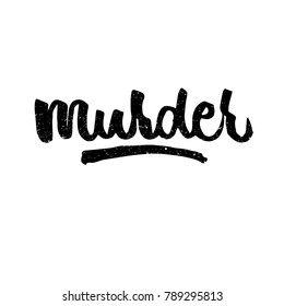 Murder. Ink hand lettering. Modern brush calligraphy. Handwritten phrase. Inspiration graphic design typography element. Rough simple vector sign.