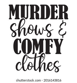 murder shows and comfy clothes background inspirational positive quotes, motivational, typography, lettering design