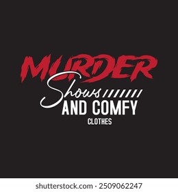 Murder shows and comfy clothes. Criminal Investigation design. Forensic Scientist typography vintage grunge with slogan.