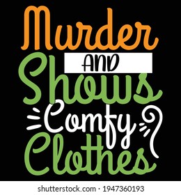 murder shows and comfy clothes t shirt design, vector illustration