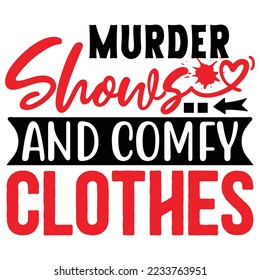 Murder Shows and Comfy Clothes T shirt design Vector File