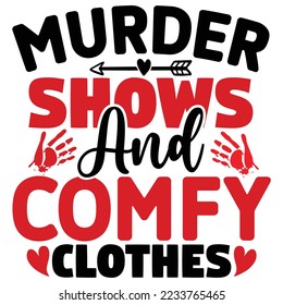 Murder Shows and Comfy Clothes T shirt design Vector File
