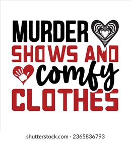 murder shows and comfy clothes, True Crime T-Shirt Design Vector file
