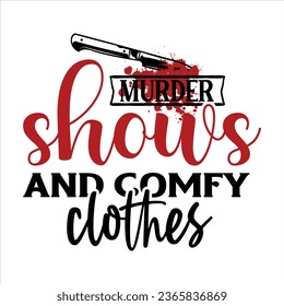Murder shows and comfy clothes , True Crime T-Shirt Design Vector file