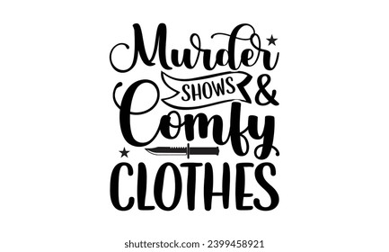 Murder Shows  Comfy Clothes- True Crime t- shirt design, Hand drawn vintage illustration with hand-lettering and decoration elements, greeting card template with typography text