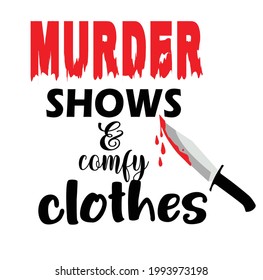 murder shows comfy clothes vector t-shirt design