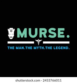 Murse The Man The Myth The Legend - Typography T-shirt design vector