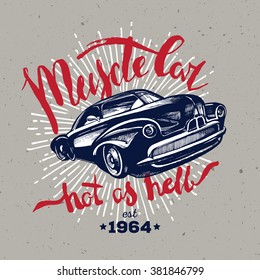 Muscle car. Retro classic American car. T-shirt hipster design