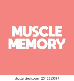 Muscle Memory is a form of procedural memory that involves consolidating a specific motor task into memory through repetition, text concept message bubble