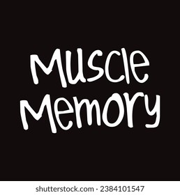 muscle memory text on black background.