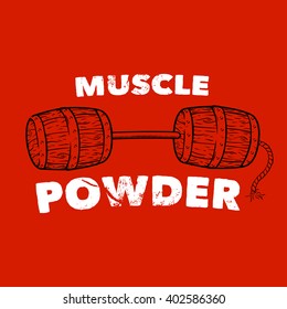 Muscle powder. Bar of barrels. Print for T-shirt. Bodybuilding, fitness design.