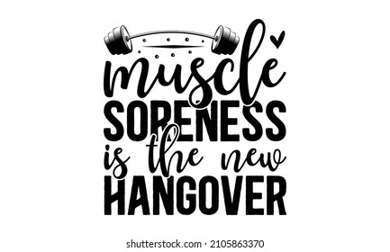 Muscle soreness is the new hangover - Sports and business motivational quote, based typography t-shirt, T-shirt design, font style t-shirt design,