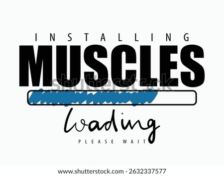 Muscles loading. Gym workout body building fitness concept quote motivational slogan text. Vector illustration design for fashion, t shirts, prints, posters, graphics, slogan tees.