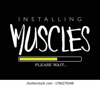 Muscles loading text for gym workout fitness bodybuilding concept / Design for prints, posters, t shirts etc