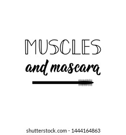 Muscles and Mascara. Lettering. Vector illustration. Perfect design for greeting cards, posters, T-shirts, banners print invitations. Sport gym, fitness label