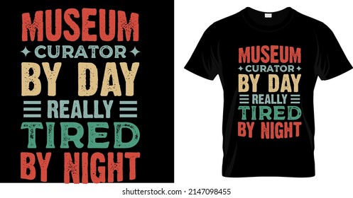 Museum curator by day really tired by night t shirt design. Museum funny vector t shirt design