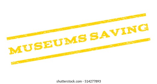 Museums Saving watermark stamp. Text tag between parallel lines with grunge design style. Rubber seal stamp with scratched texture. Vector yellow color ink imprint on a white background.