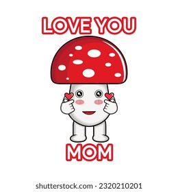 Mushroom Character With Text Love You Mom. Mother's Day vector Illustration 