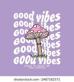 Mushroom drawing and retro vintage typography. Vector illustration design for fashion, t shirt, print, graphic, slogan tee, poster, sticker.