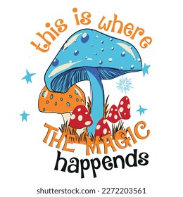 Mushroom illustration with  slogan.  Vector graphic design for t-shirt. Magic slogan. Positive message.